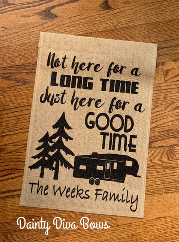 Personalized Here For Good Time Camping Burlap Garden Flag, Motorhome, RV, Fifth Wheel Camper, Camping Welcome Flag