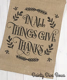 In All Things Give Thanks - Thanksgiving Burlap Garden Flag